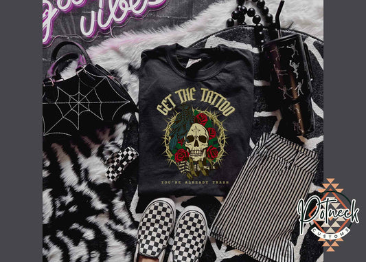 Get the tattoo you’re already trash