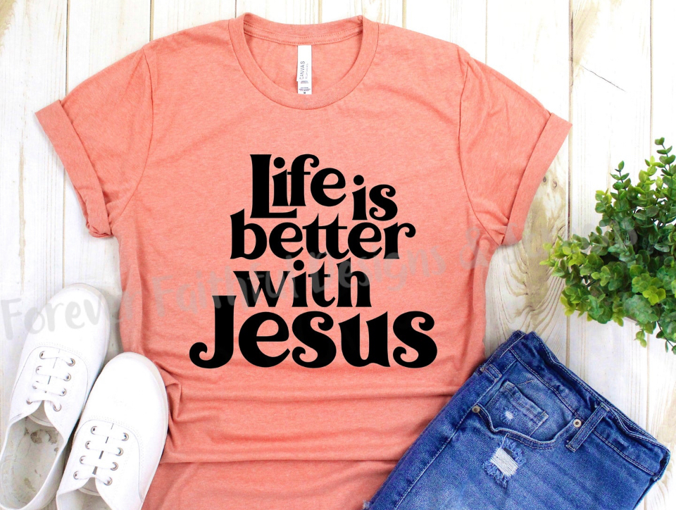 Life is better with Jesus shirt