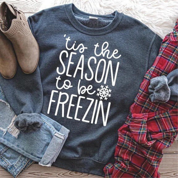 Tis the season to be freezin sweatshirt, freezing sweatshirt, winter, cold, sweater, pullover,